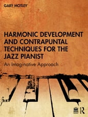Harmonic Development and Contrapuntal Techniques for the Jazz Pianist