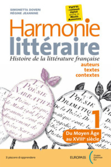 Harmonie litteraire. Histoire de la littérature française: auteurs, textes et contextes. Per le Scuole superiori. Con CD Audio formato MP3. Con e-book. Con espansione online. Con Libro: Atélier des competences. Vol. 1 - Simonetta Doveri - Jeannine Regine