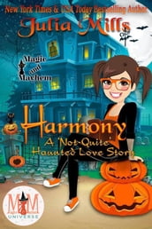 Harmony: A  Not-Quite  Haunted Love Story: Magic and Mayhem Universe