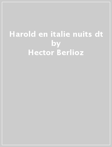 Harold en italie & nuits dt - Hector Berlioz