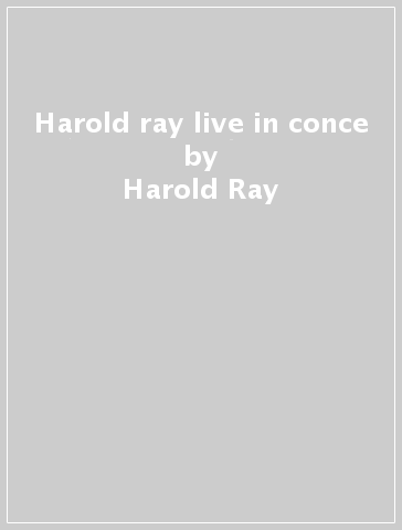 Harold ray live in conce - Harold Ray