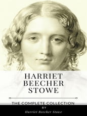 Harriet Beecher Stowe The Complete Collection