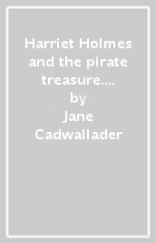 Harriet Holmes and the pirate treasure. A2. Con espansione online. Con File audio per il download