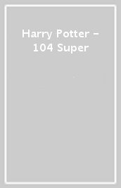 Harry Potter - 104 Super