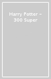 Harry Potter - 300 Super