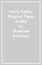 Harry Potter: Magical Paper Crafts