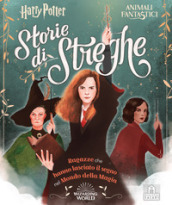 Harry Potter. Storie di streghe. Ragazze che hanno lasciato il segno nel mondo della magia