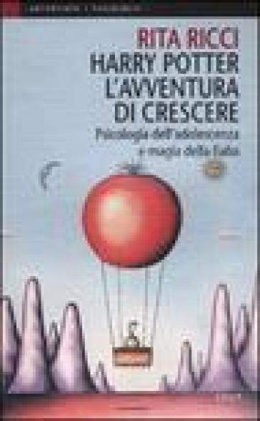 Harry Potter. L'avventura di crescere. Psicologia dell'adolescenza e magia della fiaba - Rita Ricci