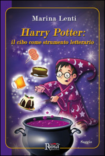 Harry Potter. Il cibo come strumento letterario - Marina Lenti