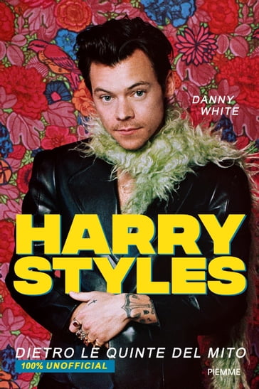 Harry Styles. Dietro le quinte del mito. 100% unofficial - Danny White