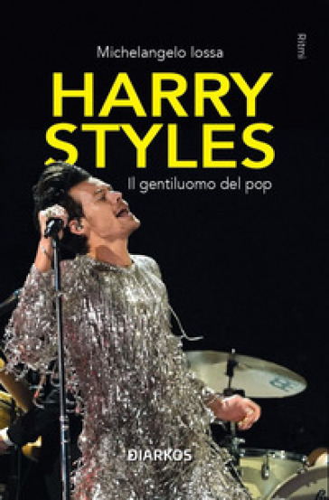 Harry Styles. Il gentiluomo del pop - Michelangelo Iossa