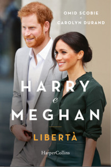 Harry e Meghan. Libertà - Omid Scobie - Carolyn Durand