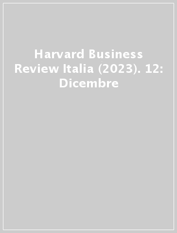 Harvard Business Review Italia (2023). 12: Dicembre