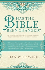 Has the Bible Been Changed?: The Reliability of the Scriptures According to Jewish, Christian, and Islamic Sources