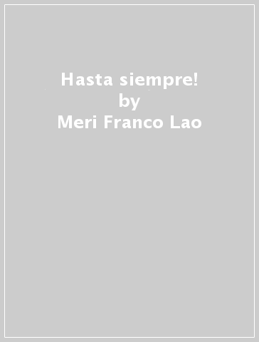 Hasta siempre! - Meri Franco Lao - F. Pierini