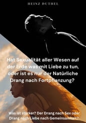 Hat Sexualität aller Wesen auf der Erde was mit Liebe zu tun,