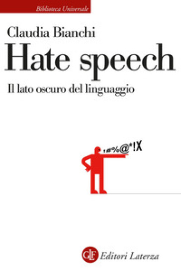 Hate speech. Il lato oscuro del linguaggio - Claudia Bianchi