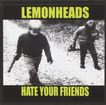 Hate your friends - Lemonheads