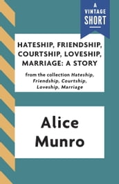 Hateship, Friendship, Courtship, Loveship, Marriage: A Story