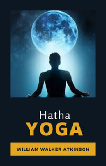 Hatha Yoga. Ediz. francese - William Walker Atkinson