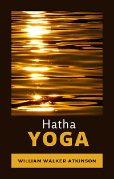 Hatha Yoga. Ediz. spagnola - William Walker Atkinson