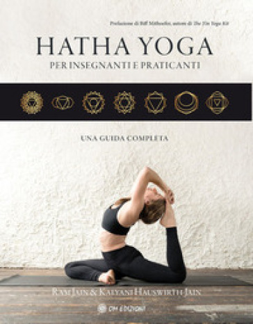 Hatha yoga per insegnanti e praticanti. Una guida completa - Ram Jain - Kalyani Hauswirth-Jain