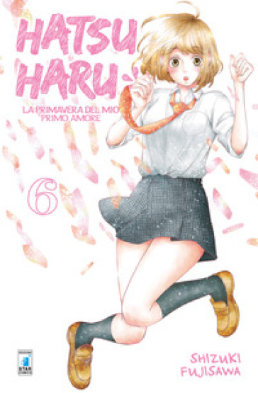 Hatsu Haru. La primavera del mio primo amore. 6. - Shizuki Fujisawa