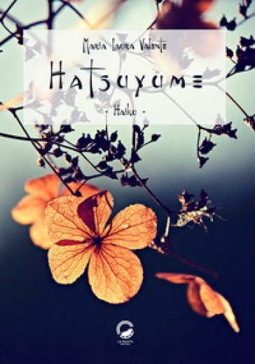 Hatsuyume. Haiku. Ediz. italiana, araba, francese, giapponese, inglese e russa - Maria Laura Valente