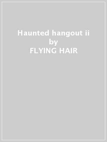 Haunted hangout ii - FLYING HAIR