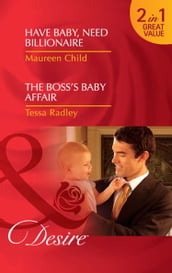 Have Baby, Need Billionaire / The Boss s Baby Affair: Have Baby, Need Billionaire / The Boss s Baby Affair (Mills & Boon Desire)