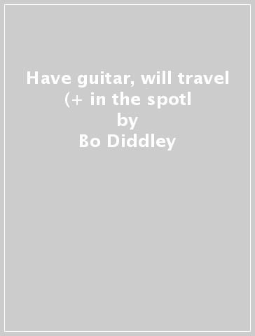 Have guitar, will travel (+ in the spotl - Bo Diddley