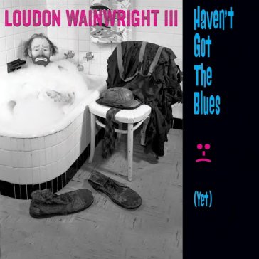 Haven't got the blues - Wainwright Iii Loudo