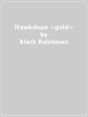 Hawkdope =gold= - Black Rainbows