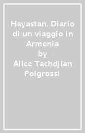Hayastan. Diario di un viaggio in Armenia