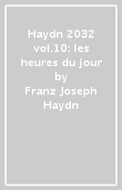 Haydn 2032 vol.10: les heures du jour