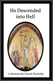He Descended Into Hell: A Sermon By Chuck Huckaby