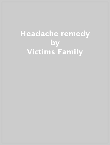 Headache remedy - Victims Family