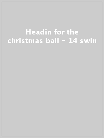 Headin  for the christmas ball - 14 swin