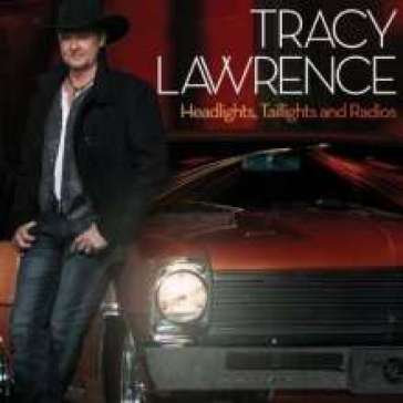 Headlights, taillights and radios - TRACY LAWRENCE