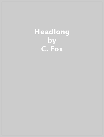 Headlong - C. Fox