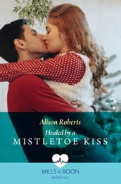 Healed By A Mistletoe Kiss (Mills & Boon Medical)