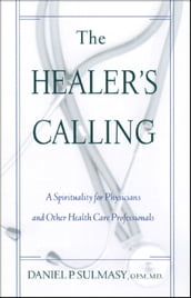 Healer s Calling, The: A Spirituality for Physicians and Other Health Care Professionals