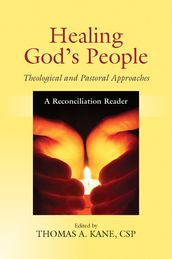 Healing God s People: Theological and Pastoral Approaches; A Reconciliation Reader