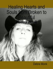 Healing Hearts and Souls from Broken to Beautiful: Poetry Book