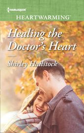 Healing The Doctor s Heart (Mills & Boon Heartwarming)