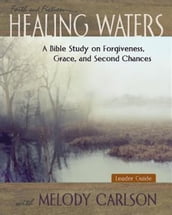 Healing Waters - Women s Bible Study Leader Guide