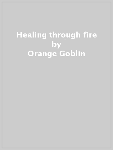 Healing through fire - Orange Goblin