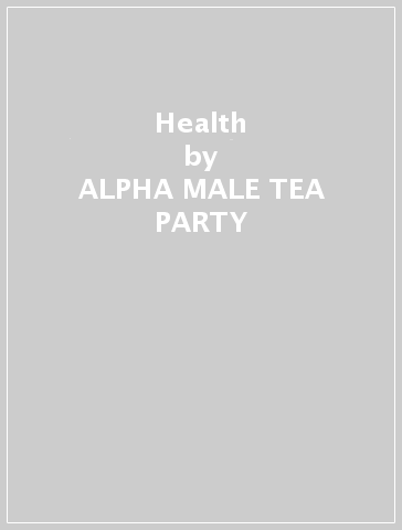 Health - ALPHA MALE TEA PARTY