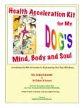 Health Acceleration Kit for My Dog s Mind, Body and Soul