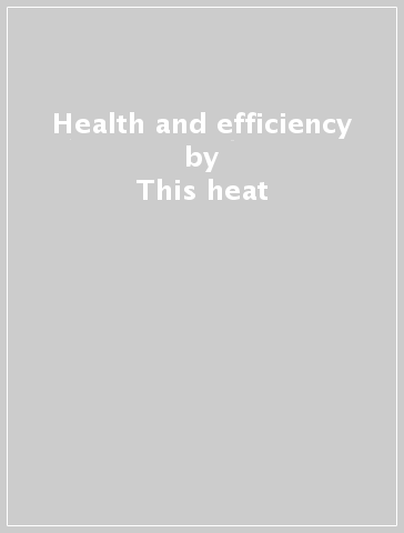 Health and efficiency - This heat